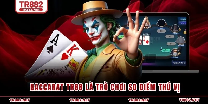 Baccarat TR88 là trò chơi so điểm thú vị