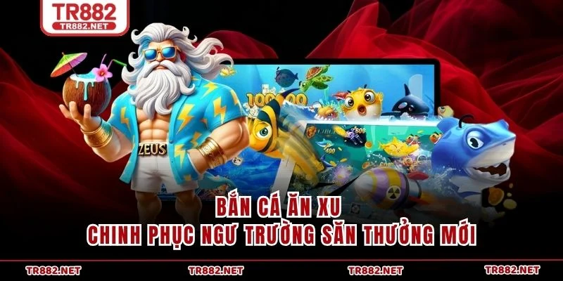 Bắn Cá Ăn Xu