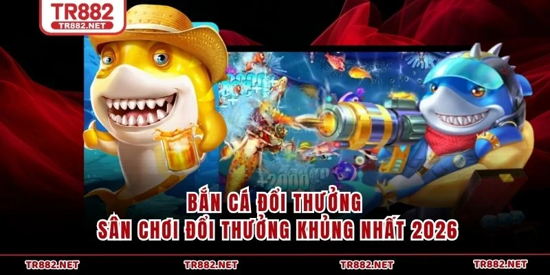 Bắn Cá Đổi Thưởng