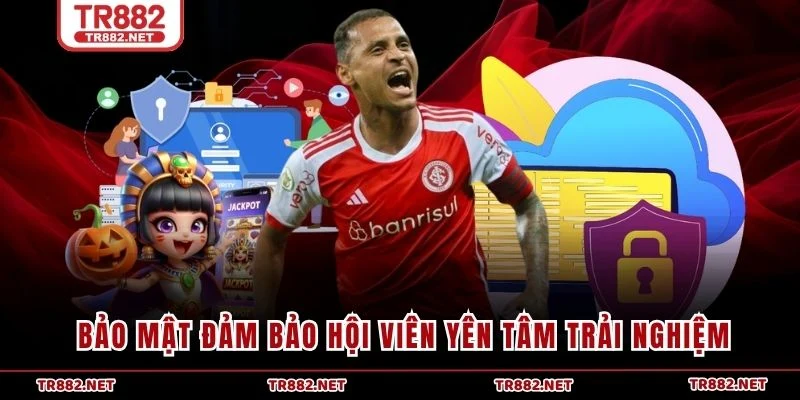 Bảo mật đảm bảo hội viên yên tâm trải nghiệm