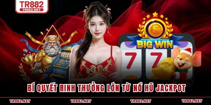 Bí quyết rinh thưởng lớn từ Nổ hũ Jackpot