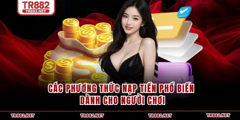 Các phương thức nạp tiền phổ biến dành cho người chơi