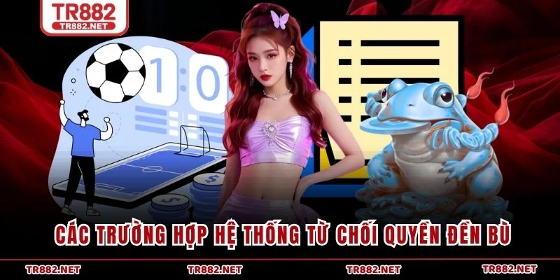 Các trường hợp hệ thống từ chối quyền đền bù