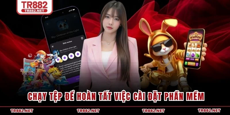 Chạy tệp để hoàn tất việc cài đặt phần mềm