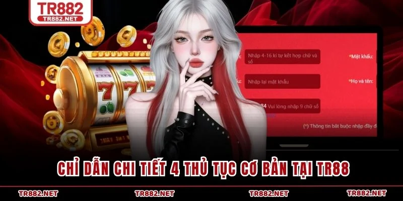 Chỉ dẫn chi tiết 4 thủ tục cơ bản tại TR88