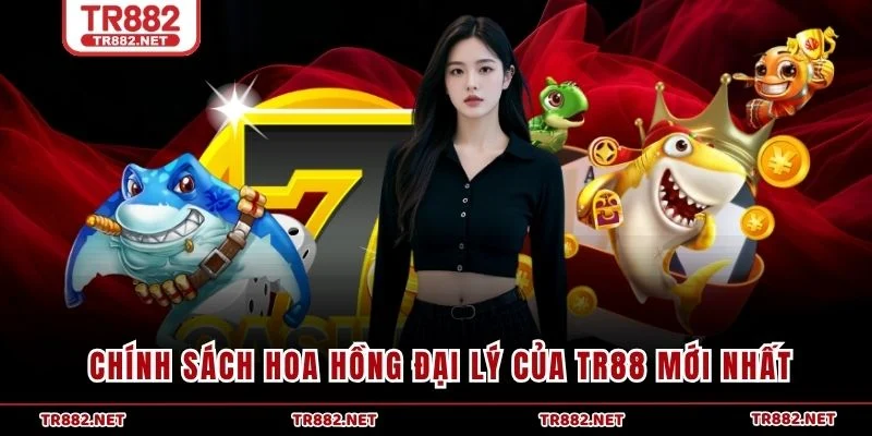 Chính sách hoa hồng đại lý của TR88 mới nhất
