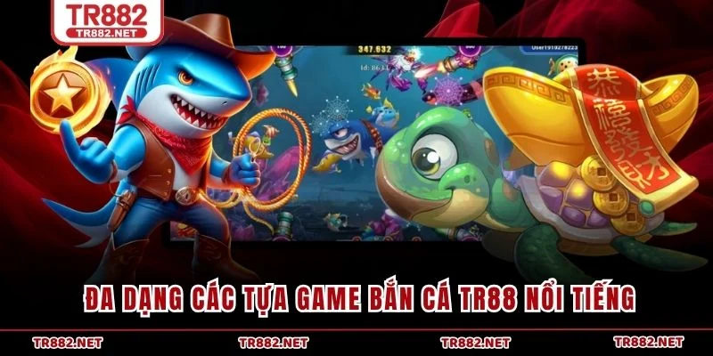 Đa dạng các tựa game bắn cá TR88 nổi tiếng