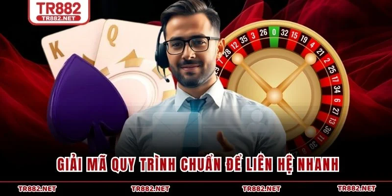 Giải mã quy trình chuẩn để liên hệ nhanh 