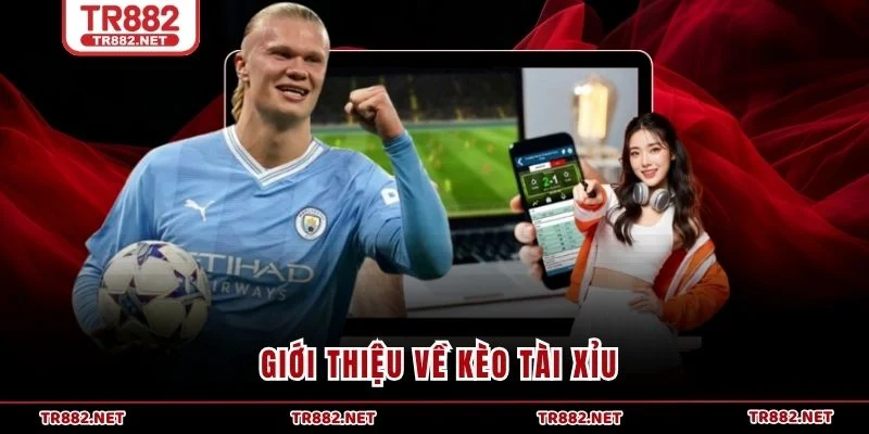 Giới thiệu về kèo tài xỉu