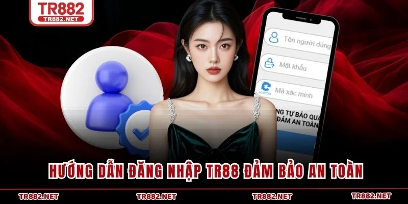 Hướng dẫn đăng nhập TR88 đảm bảo an toàn