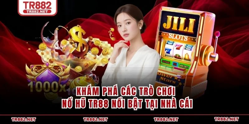 Khám phá các trò chơi Nổ Hũ TR88 nổi bật tại nhà cái