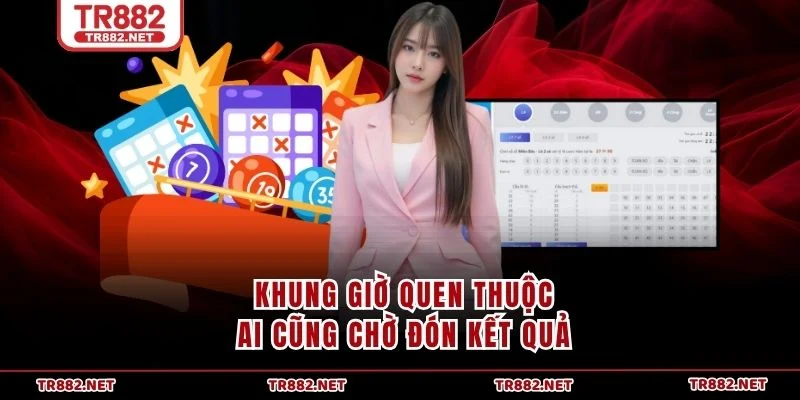 Khung giờ quen thuộc, ai cũng chờ đón kết quả