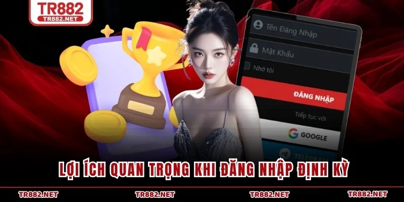 Lợi ích quan trọng khi đăng nhập định kỳ