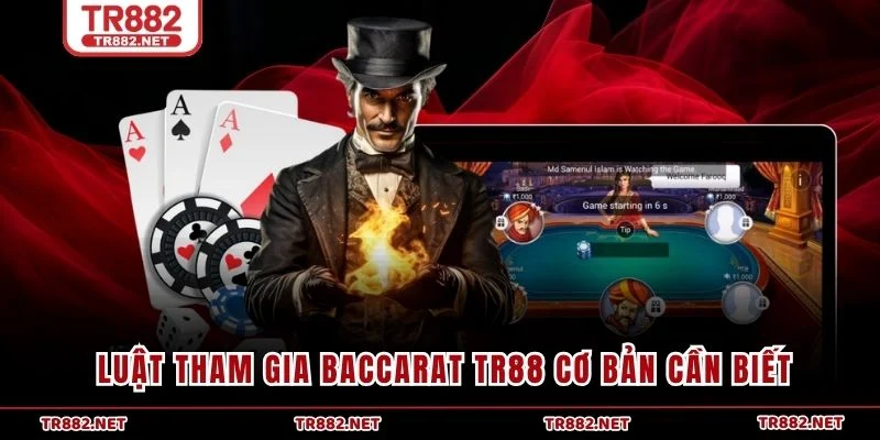 Luật tham gia Baccarat TR88 cơ bản cần biết