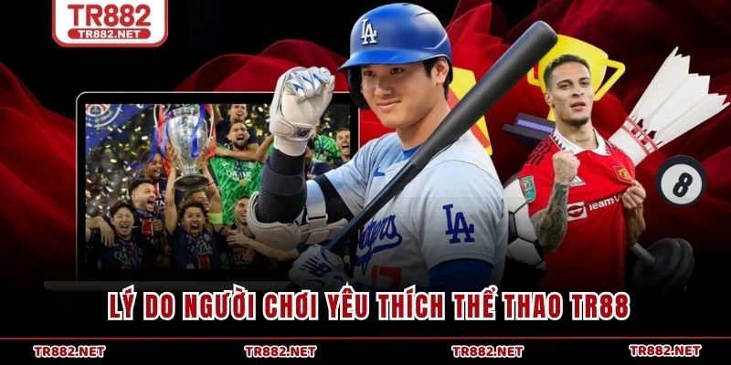Lý do người chơi yêu thích thể thao TR88