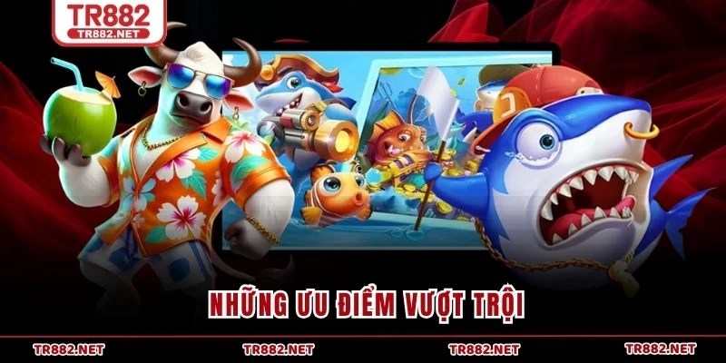Những ưu điểm vượt trội