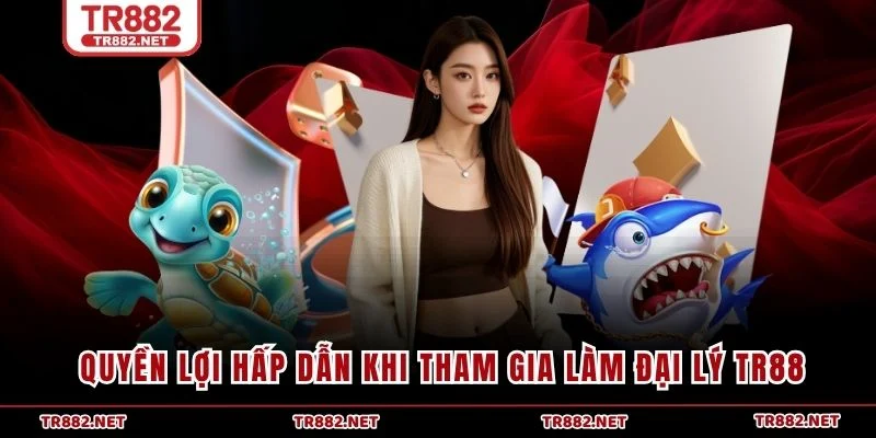 Quyền lợi hấp dẫn khi tham gia làm đại lý TR88