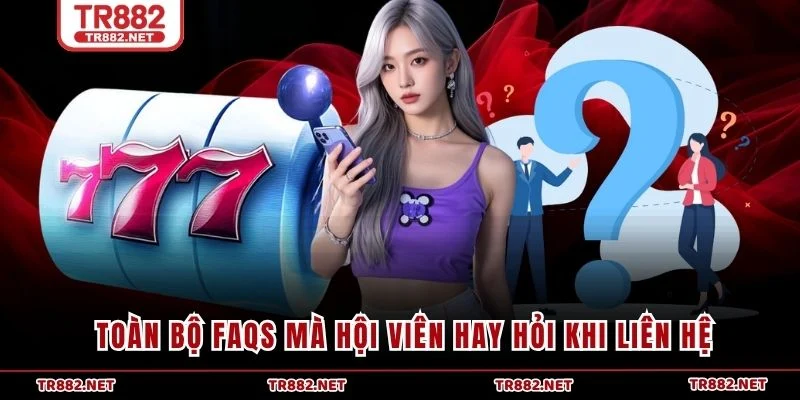 Toàn bộ FAQs mà hội viên hay hỏi khi liên hệ