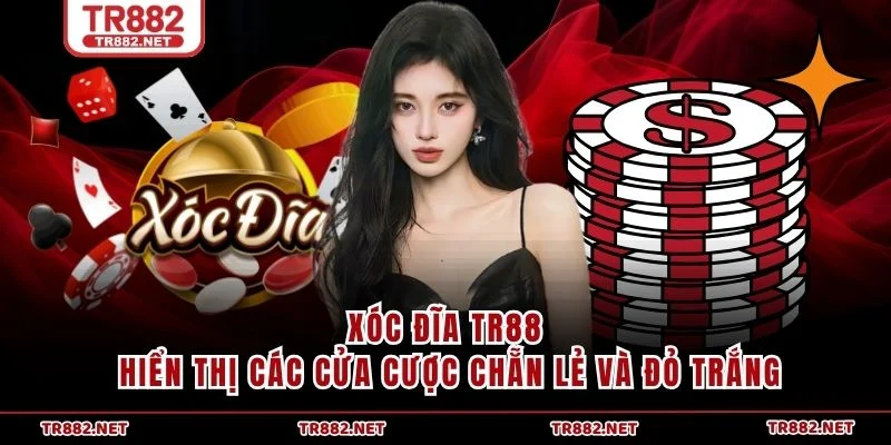 Xóc Đĩa TR88 hiển thị các cửa cược chẵn lẻ và đỏ trắng