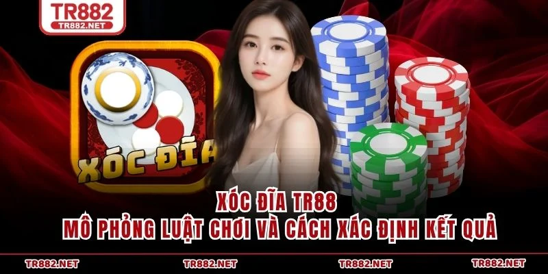 Xóc Đĩa TR88 mô phỏng luật chơi và cách xác định kết quả