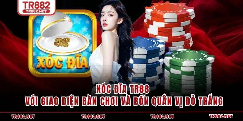 Xóc Đĩa TR88 với giao diện bàn chơi và bốn quân vị đỏ trắng